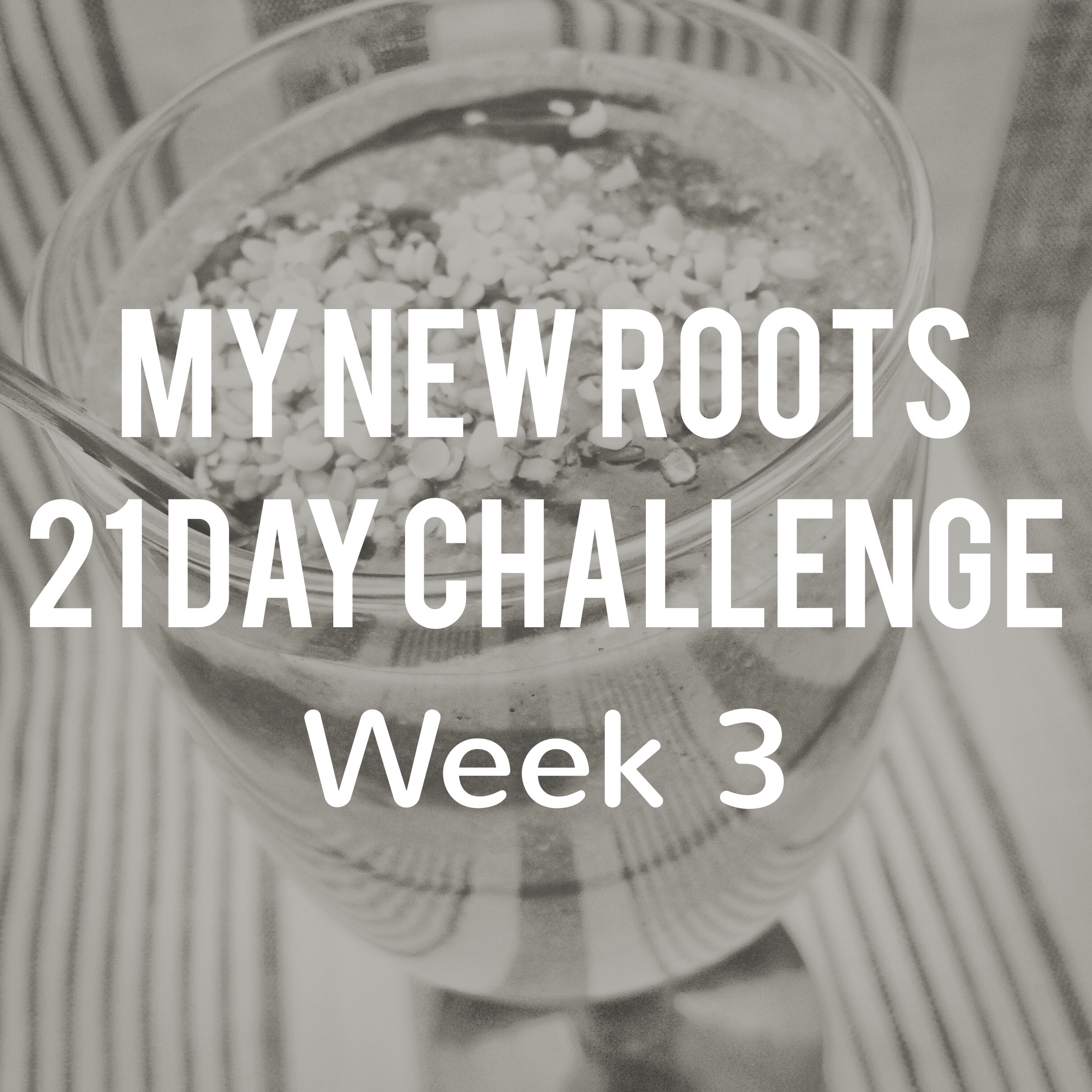 My New Roots Challenge: Week 3 – Recipe List, Meal Plan, Grocery List & Nutritional Content