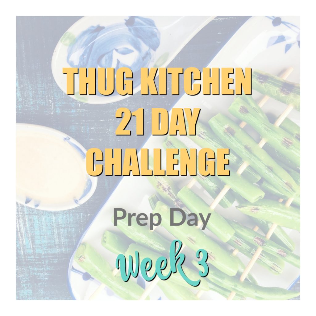 Thug Kitchen Prep Week 3